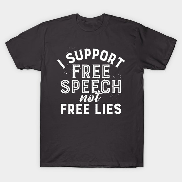 I support free speech not free lies T-Shirt by BrashBerry Studio